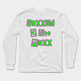 VaxxedTheMaxx1 Long Sleeve T-Shirt